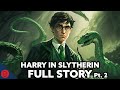 What If Harry Was In Slytherin - FULL STORY 5-7 | Harry Potter Film Theory