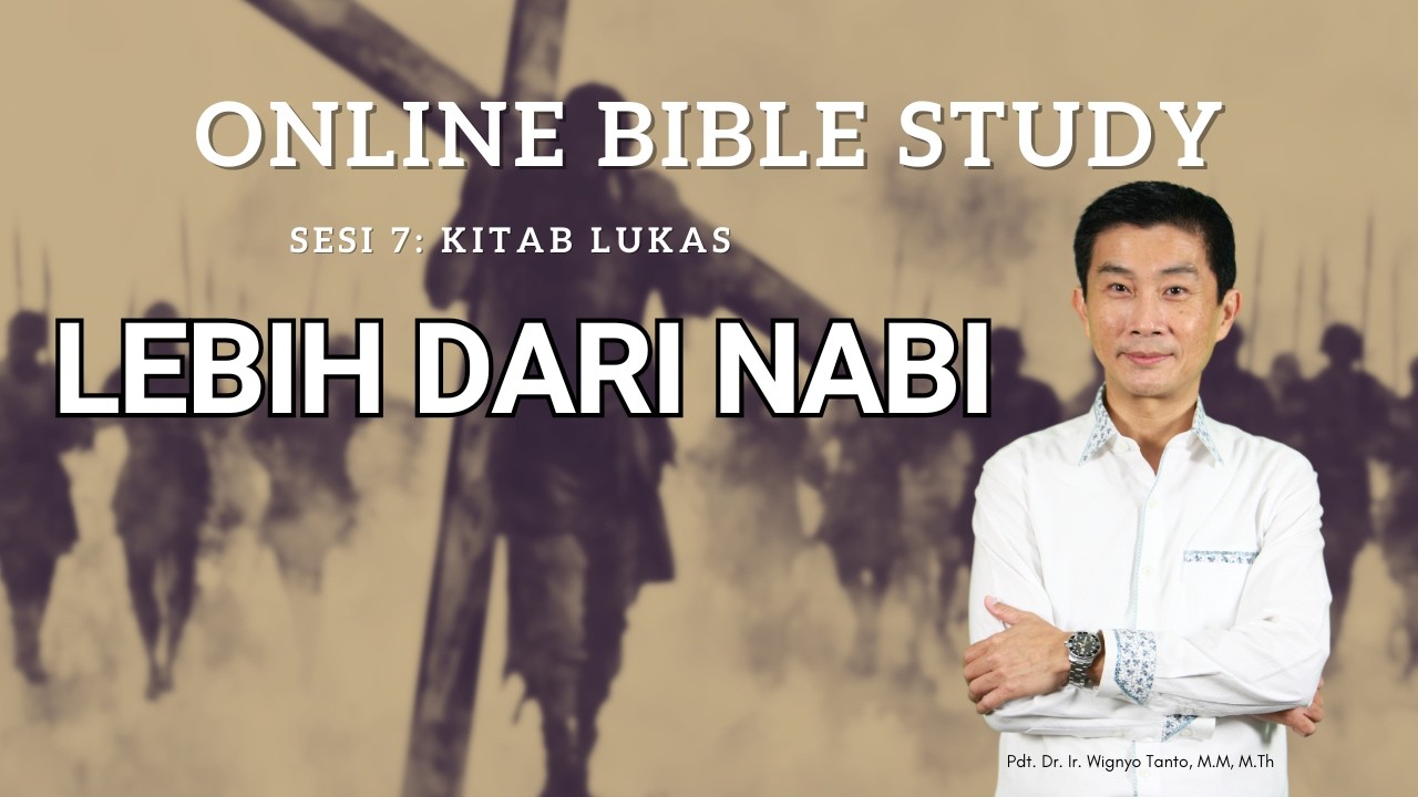 Kitab Lukas – Sesi 7 – Lebih Dari Nabi – Ps. Wignyo Tanto