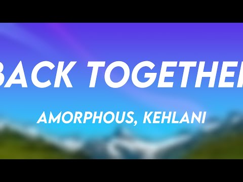 Back Together - Amorphous, Kehlani (Lyric Version) 🦞