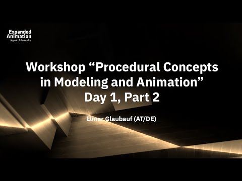 EA2020 – Workshop “Procedural Concepts in Modeling and Animation” Day 1, Part 2