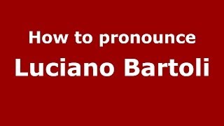How to pronounce Luciano Bartoli