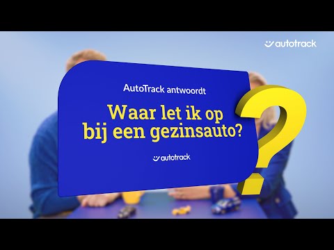 Team AutoTrack vertelt je hoe je de juiste gezinsauto kiest