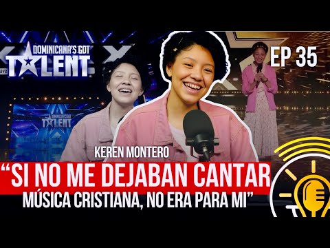 KEREN MONTERO: DE CANTAR PARA DIOS A DOMINICANA'S GOT TALENT | TESTIMONIO IMPACTANTE - EP 35