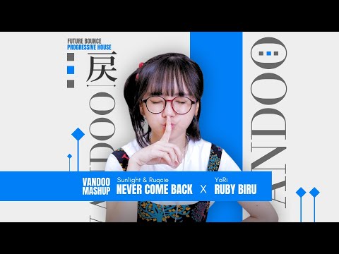 Sun1ight & Ruqcie X YoRi - Never Come Back X Ruby Biru (Vandoo Mashup)