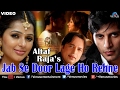 Jab Se Door Lage Ho Rehne Full Video Song Altaf Raja Ft Bhumika Chawla Karanvir Bohra