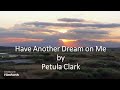 Petula Clark - Have Another Dream on Me