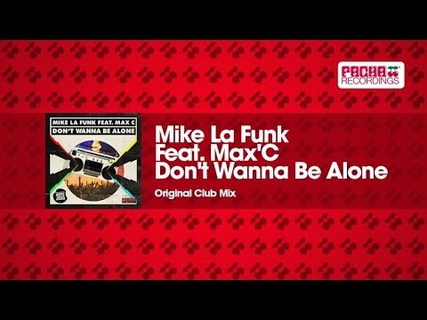 Mike La Funk Feat. Max'C - Don't Wanna Be Alone (Original Club Mix)