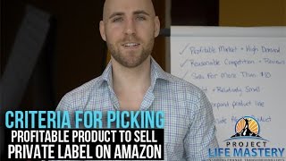 Criteria For Picking Profitable Products To Sell & Private Label On Amazon