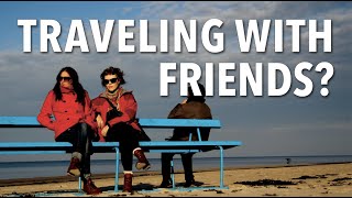 TIPS TO PLAN A TRIP WITH FRIENDS  | how to still like each other afterwards