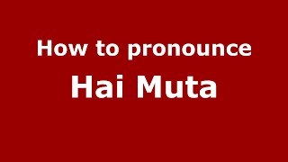 How to pronounce Hai Muta