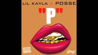 Lil Kayla & Posse - P (Im a P)