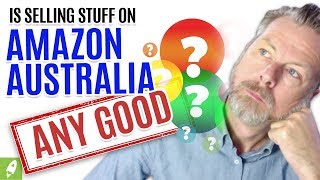 IS SELLING STUFF ON AMAZON AUSTRALIA ANY GOOD