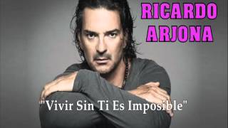 RICARDO ARJONA &quot;Vivir Sin Ti Es Imposible&quot;