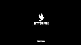 &quot;SET YOU FREE&quot; - CHRIS WADE (OFFICIAL MUZIC VIDEO)