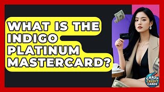 What Is The Indigo Platinum Mastercard - Crazy About Credit Cards