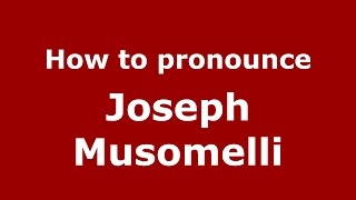 How to pronounce Joseph Musomelli