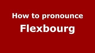 How to pronounce Flexbourg
