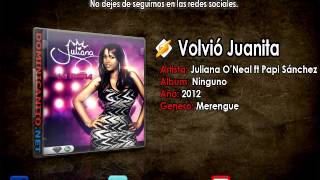 Juliana O&#39;neal ft Papi Sánchez - Volvió Juanita [Nuevo 2011]