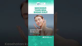 Asal Konsumsi Makanan Bisa Merusak Kesehatan Kulit, Inilah Menu Makanan yang Perlu Dihindari