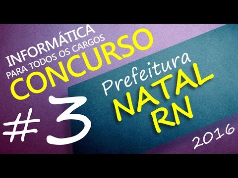 Concurso Prefeitura de Natal RN 2016 - Informática - Todos os cargos - Aula 3