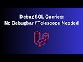 Quickly View SQL Queries In Laravel With DB Listen No Debugbar