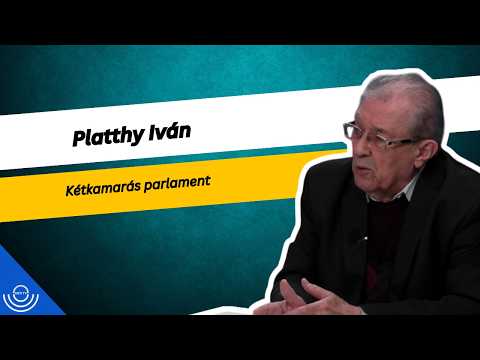 Pirkadat: Platthy Iván – Kétkamarás parlament