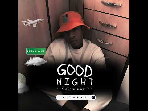 Goodnight - Dj Thexa feat Sq Musiq , 6ixkay , Pogisho & The Ambassadors 