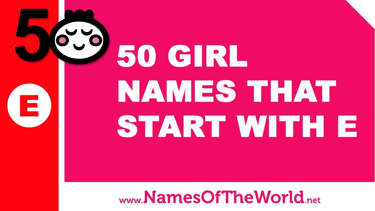 50 Girl Names That Start With E The Best Baby Names Www Namesoftheworld Net Names Of The World