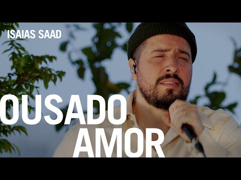 Isaias Saad - Ousado Amor (Na Casa)
