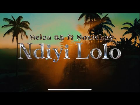 Neiza SA - Ndiyi Lolo(Official Lyrics Video)ft. Noxiekay