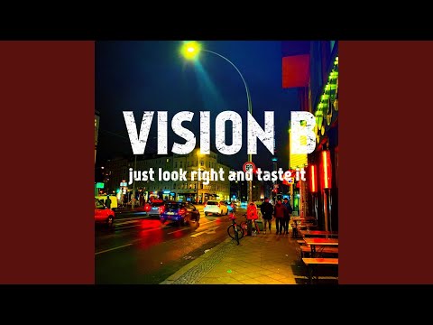 Vision B (Just Look Right and Taste It)