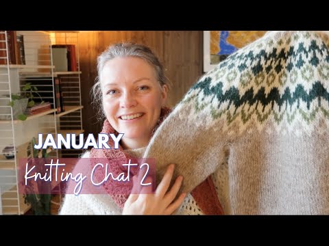 January Knitting Chat 2: Several knits off the needles!🧶✨