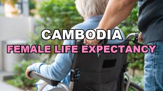 Female Life Expectancy in Cambodia | How Long Do Women Live?