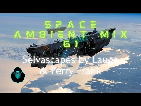 Space Ambient Mix 61 - Selvascapes by Lauge & Perry Frank