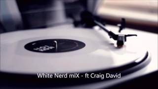 White Nerd mIX   ft Craig David