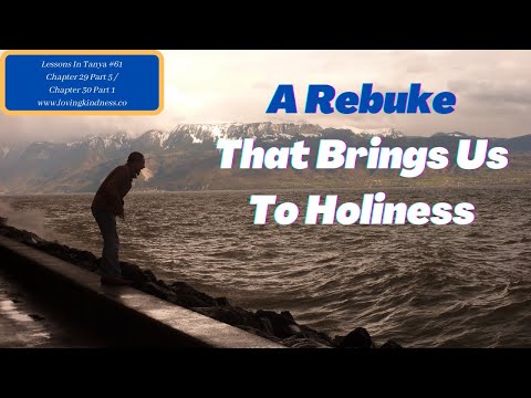 Lessons in Tanya #61 - Chapter 29 Part 5 Chapter 30 Part 1 [A Rebuke That Brings Us To Holiness]