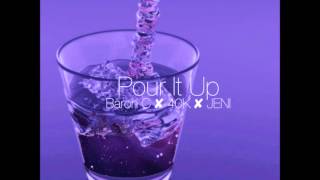 Baron C x 40K x JENI - Pour It Up