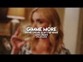 gimme more | Edit Audio
