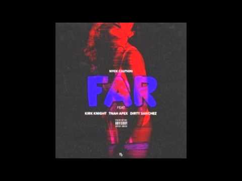 Nyck Caution - Far ft. Kirk Knight, Tnah Apex & Dirty Sanchez