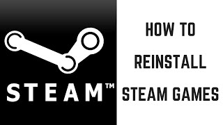 How to Reinstall Steam Games
