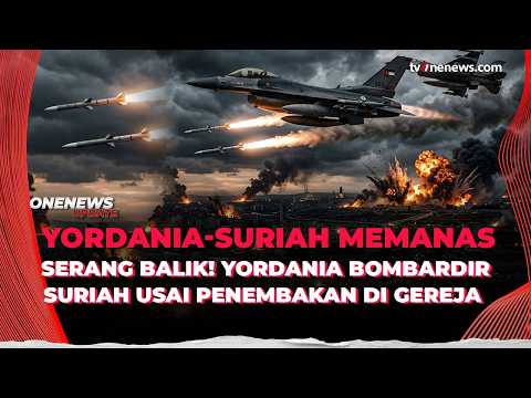 Yordania Serang Suriah, Balas Dendam atas Tragedi Penembakan Maut di Gereja | OneNews Update
