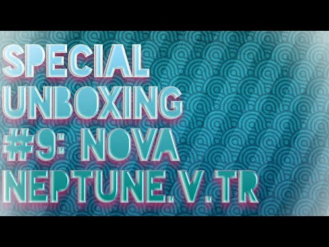 Special Unboxing #9: Nova Neptune.V.Tr Unboxing/Review