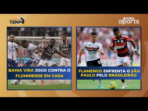 BAHIA VIRA O JOGO CONTRA O FLUMINENSE EM CASA E FLAMENGO ENCARA O SÃO PAULO PELO BRASILEIRÃO