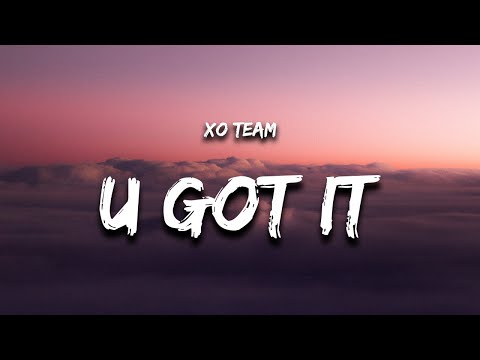 XO TEAM - U Got It (Lyrics)