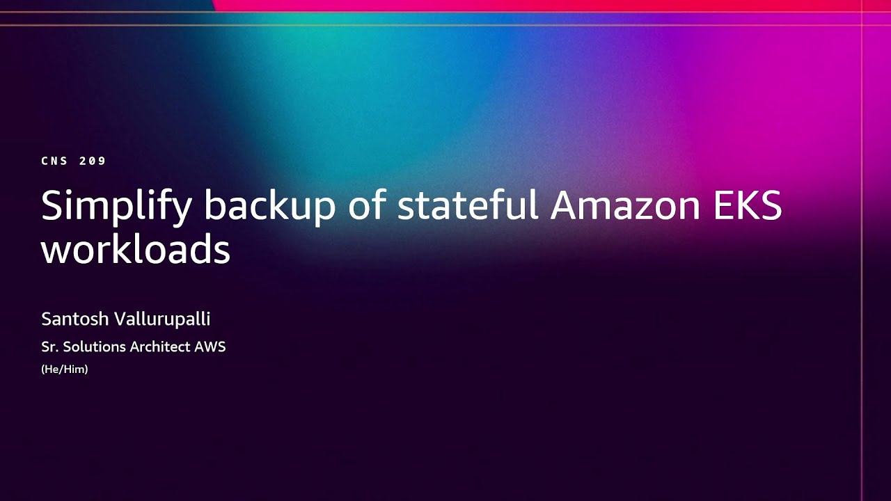 AWS re:Invent 2025 - Simplify backup for stateful Amazon EKS workloads (CNS209)