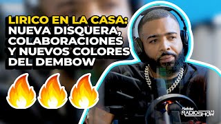 Lirico en La Casa: Nueva Disquera, Nuevas Colab & Nuevos Colores Del Dembow (Entrevista Exclusiva)