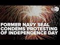 Former Navy SEAL Condemns Movement To Protest Fourth Of July