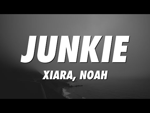 Xiara, Noah - Junkie (Lyrics)