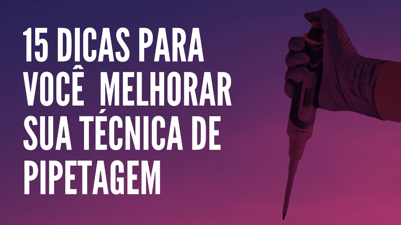 15 dicas para você melhorar sua técnica de pipetagem - AULA PRÁTICA