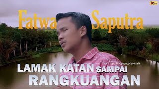 Download lagu FATWA SAPUTRA | LAMAK KATAN SAMPAI RANGKUANGAN [ ] Lagu Minang Populer Terbaru mp3